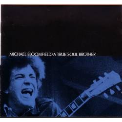 Mike Bloomfield : A True Soul Brother